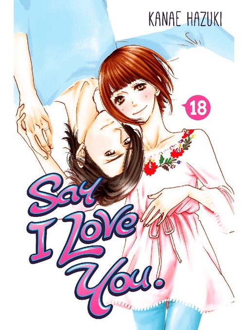Title details for Say I Love You., Volume 18 by Kanae Hazuki - Available